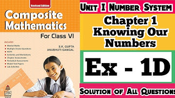 Composite Mathematics Class 6 | Cha 1 Exercise 1D Knowing Our Number| S.K. Gupta and Anubhuti Gangal