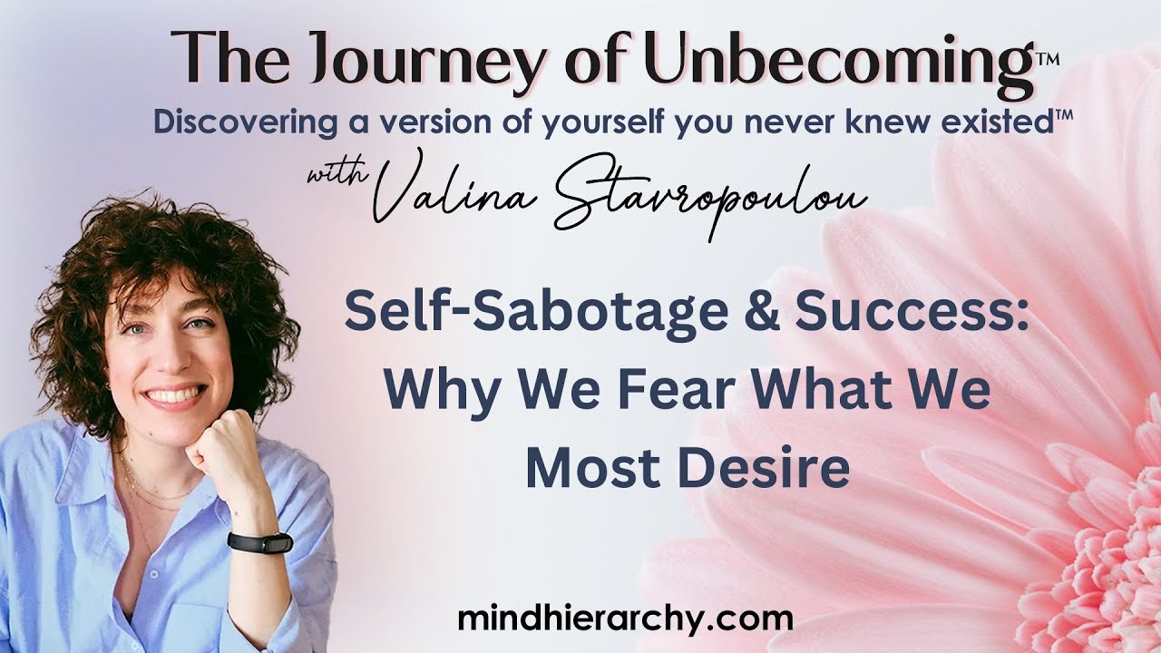 Self-Sabotage & Success | The Journey of Unbecoming ™ with Valina Stavropoulou