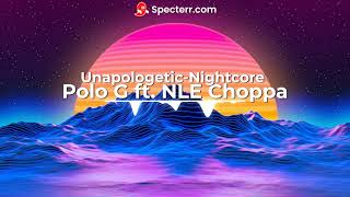 [Nightcore] Polo G Ft. NLE Choppa - Unapologetic