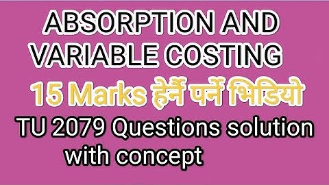 ABSORPTION and VARIABLE COSTING_ TU 2079 Questions solution with concept  || BBS second year 🍀🙏