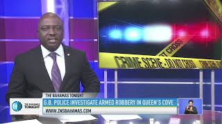 G.B POLICE INVESTIGATE ARMED ROBBERY IN QUEEN'S COVE