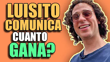 ¿Cuánto dinero gana Luisito Comunica?