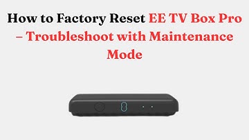 How to Factory Reset EE TV Box Pro – Troubleshoot with Maintenance Mode