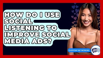 How Do I Use Social Listening To Improve Social Media Ads? - Everyday-Networking