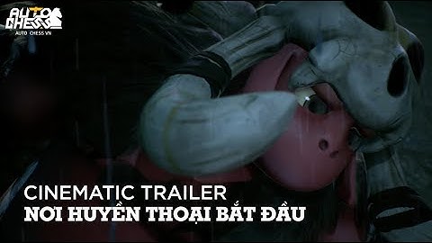 AUTO CHESS CINEMATIC - NƠI HUYỀN THOẠI BẮT ĐẦU