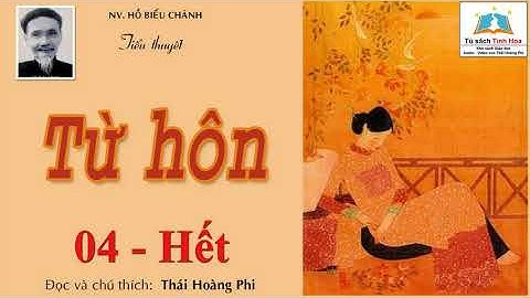 TỪ HÔN. Tập 04 - Hết. Tác giả: Hồ Biểu Chánh. Người đọc: Thái Hoàng Phi