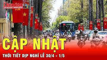 Tình hình thời tiết dịp lễ 30/4-1/5: Lưu ý để thực hiện các kế hoạch đi chơi nghỉ ngơi được hoàn hảo