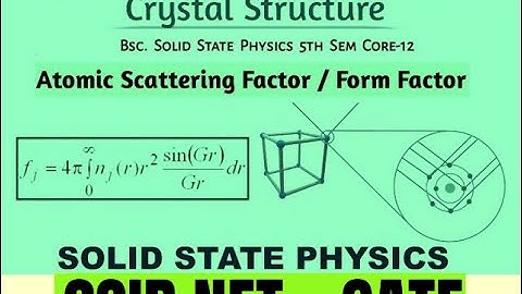 SOLID STATE PHYSICS BY PURI & BABBAR; ATOMIC SCATTERING FACTORS; LATTICE VIBRATIONS FOR GATE - 1;