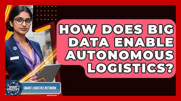 How Does Big Data Enable Autonomous Logistics? - Smart Logistics Network