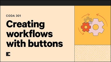 Creating workflows with buttons | Coda 301
