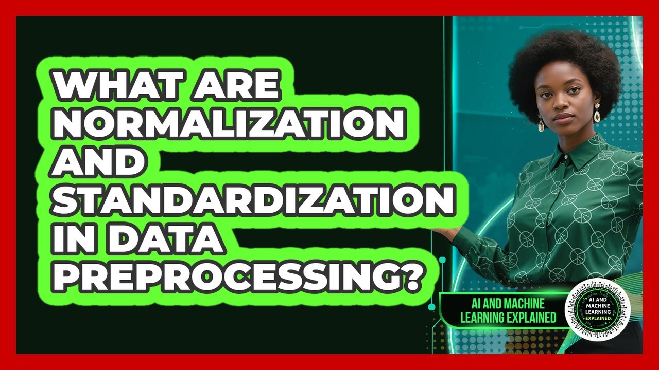 What Are Normalization And Standardization In Data Preprocessing?