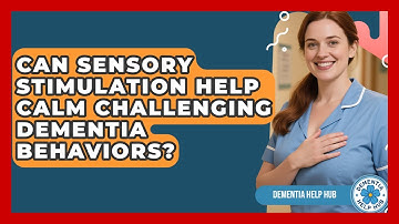Can Sensory Stimulation Help Calm Challenging Dementia Behaviors? - Dementia Help Hub