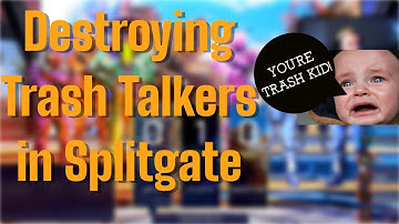 DESTROYING TRASH TALKERS IN SPLITGATE