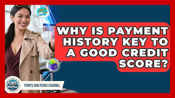 Why Is Payment History Key To A Good Credit Score? - Points and Perks Channel
