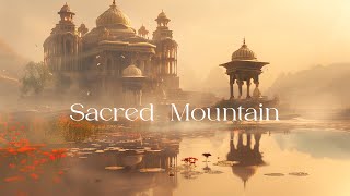 Sacred Mountain  Meditative Spiritual Ambient Music  Healing Ambient Meditation