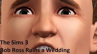 The Sims 3 - Bob Ross Ruins a Wedding (Season 1, Episode 3)