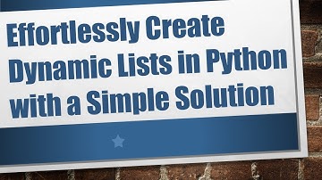 Effortlessly Create Dynamic Lists in Python with a Simple Solution