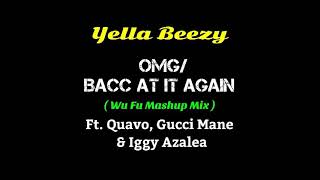 Yella Beezy - OMG\/Bacc At It Again ( Wu Fu Mashup Mix ) Ft. Quavo, Gucci Mane \& Iggy Azalea