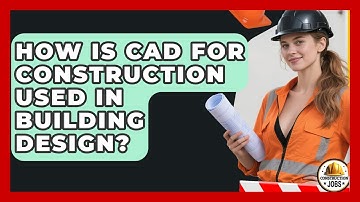 How Is CAD for Construction Used in Building Design? - Construction Jobs