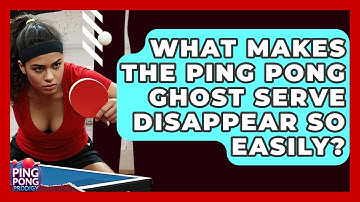 What Makes The Ping Pong Ghost Serve Disappear So Easily? - Ping Pong Prodigy
