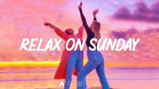 Relax On Sunday 👑 Viral songs latest ~ Trending tiktok songs