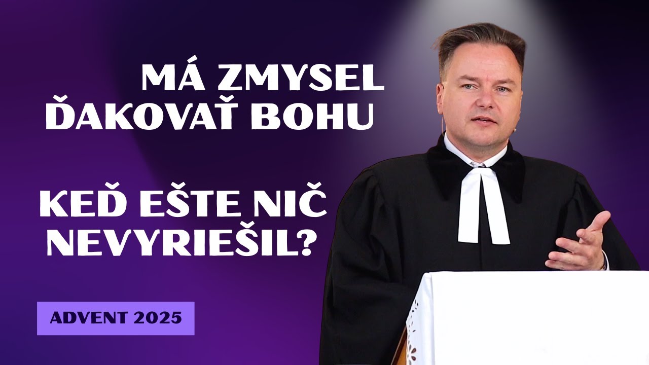 Má zmysel ďakovať Bohu, keď ešte nič nevyriešil? l Advent 2025 I Tibor Jančík