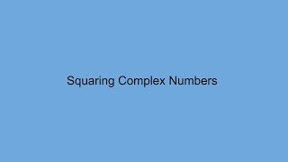 Squaring Complex Numbers