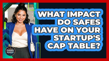 What Impact Do SAFEs Have On Your Startup