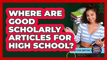 Where Are Good Scholarly Articles For High School?
