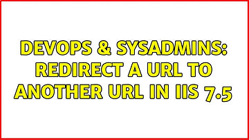 DevOps & SysAdmins: Redirect a url to another url in IIS 7.5 (2 Solutions!!)