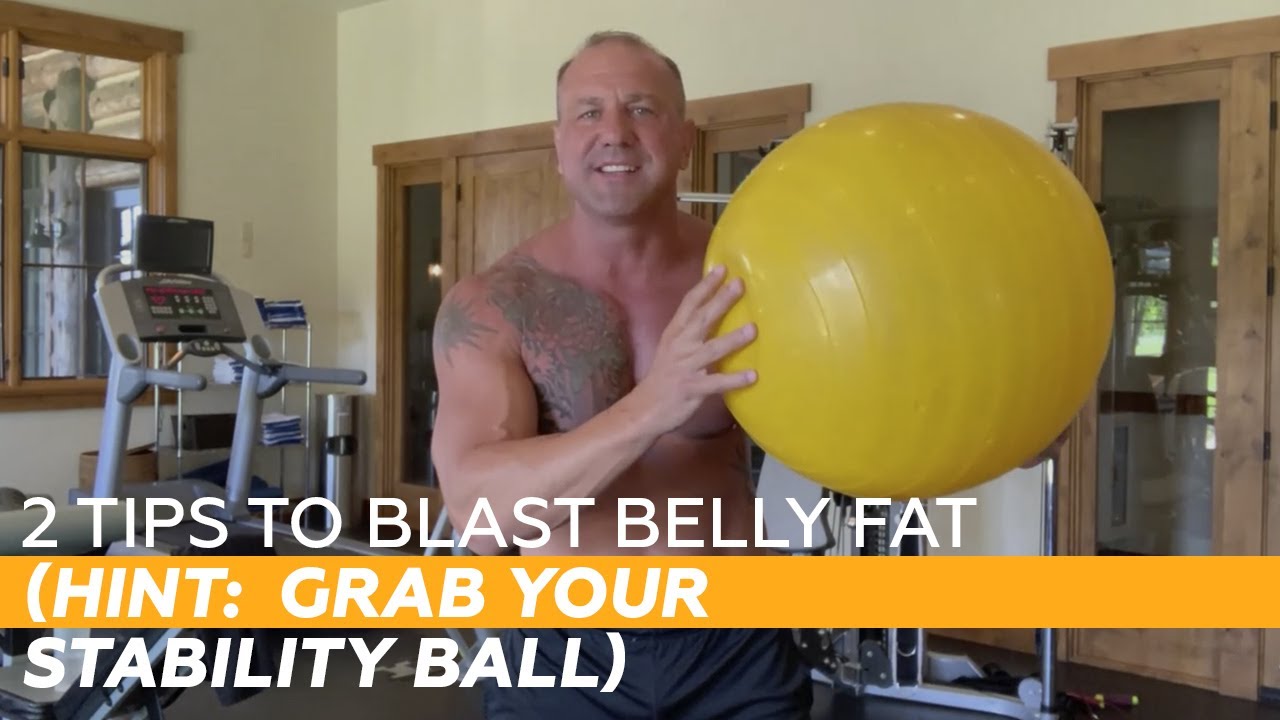 2 Tips To BLAST Belly Fat (HINT Grab Your Stability Ball) YouTube