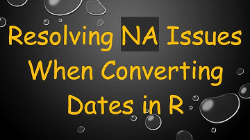 Resolving NA Issues When Converting Dates in R