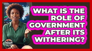 What Is The Role Of Government After Its Withering?