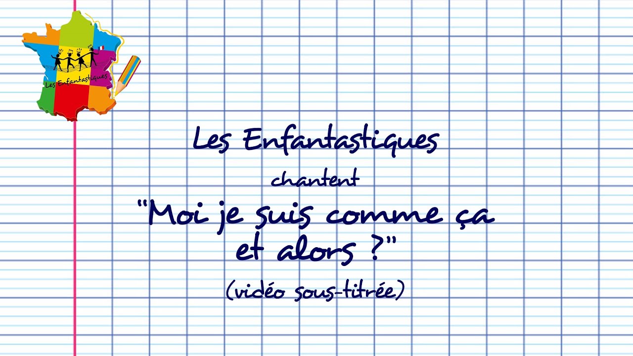 MOI JE SUIS COMME ÇA ET ALORS ? - Les Enfantastiques (nouvelle version sous-titrée)