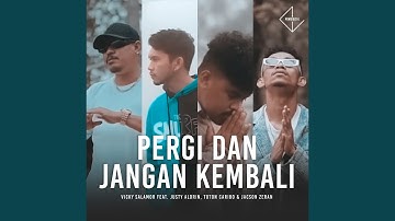 Pergi Dan Jangan Kembali (feat. Justy Aldrin, Toton Caribo, Jacson Zeran)