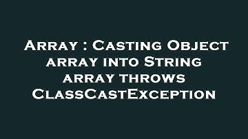 Array : Casting Object array into String array throws ClassCastException