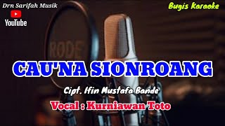 Lagu Bugis Daerah Karaoke - CAU'NA SIONROANG Cipt. Ifin Mustafa Bande - By.  Kurniawan Toto  Lirik