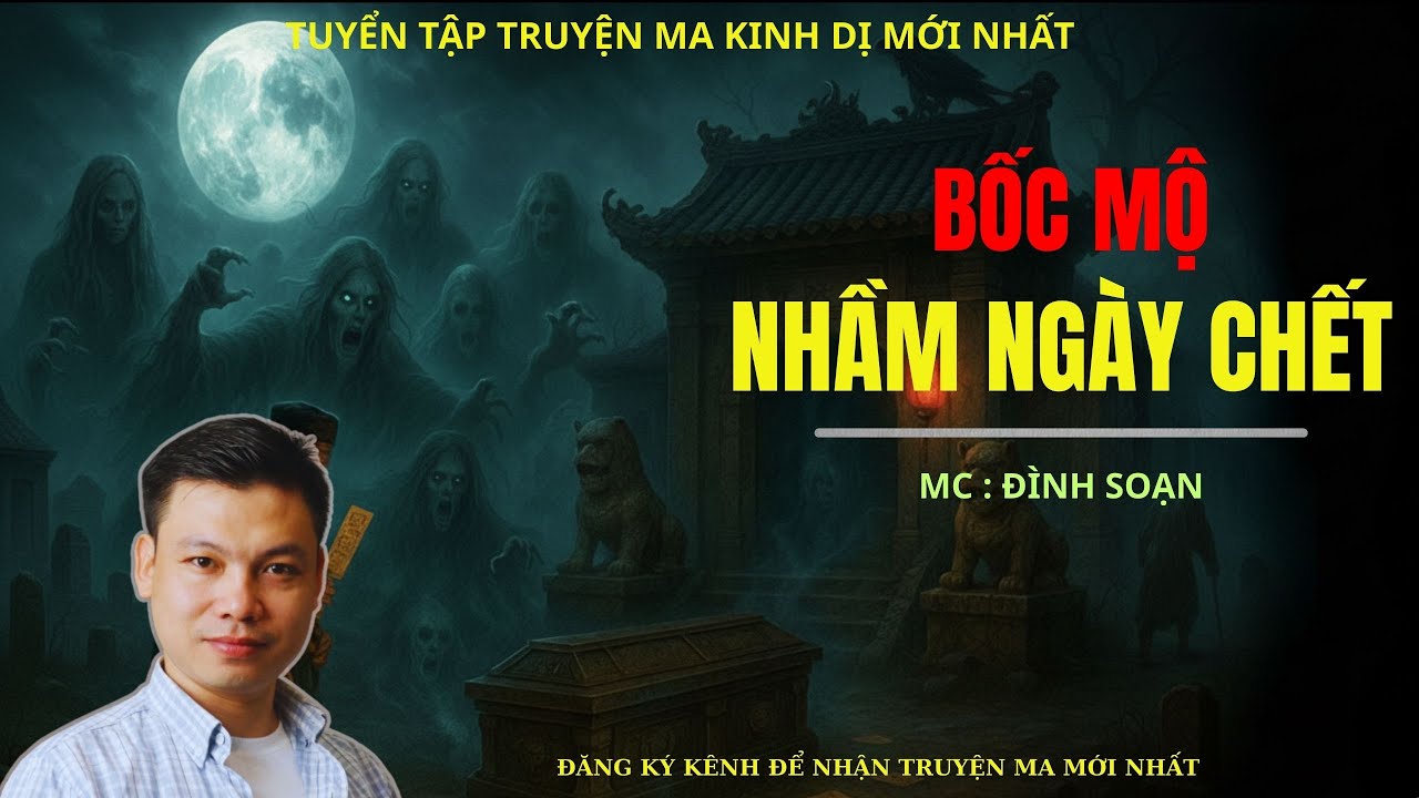 TRUYỆN MA ĐÌNH SOẠN : BỐC MỘ NHẦM NGÀY CHẾT | TUYỂN TẬP ĐÌNH SOẠN MỚI NHẤT