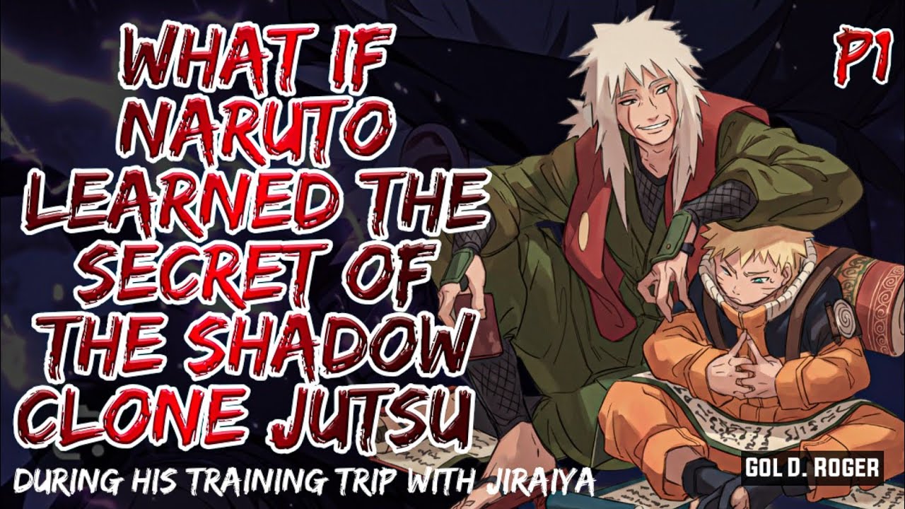 What if Naruto learned the secret of the shadow clone jutsu during his training trip with Jiraiya | 