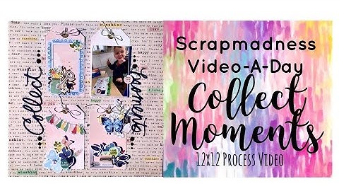 Scrapmadness | Collect Moments | 12x12 Process Video | Jess