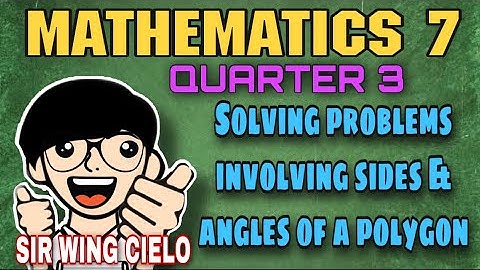 SOLVING PROBLEMS INVOLVING SIDES AND ANGLES OF A POLYGON | Wing Cielo