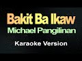 Bakit Ba Ikaw - Michael Pangilinan (Karaoke)