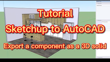 Tutorial - Export a Sketchup Component as an AutoCAD 3D Solid