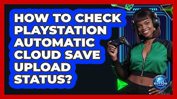 How To Check PlayStation Automatic Cloud Save Upload Status?