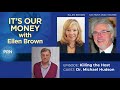 Michael Hudson and Ellen Brown: Banks vs. the Real Economy on "It's Our Money"