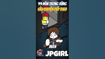 Cái Kết Tiếp Theo Trong 99 Đêm Trong Rừng #jpgirl #99demtrongrung