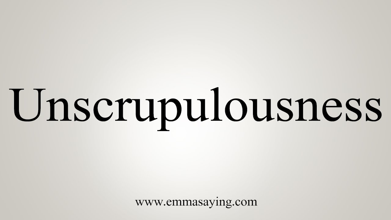 How To Say Unscrupulousness YouTube