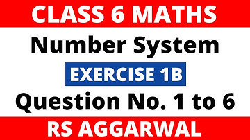 Number System। Exercise 1B Question 1,2,3,4,5,6। Class 6 Maths। Rs Aggarwal