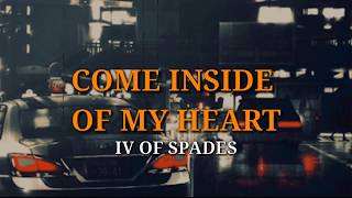 Video thumbnail of "IV OF SPADES - Come Inside Of My Heart (LYRICS)"