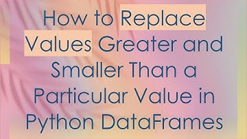 How to Replace Values Greater and Smaller Than a Particular Value in Python DataFrames